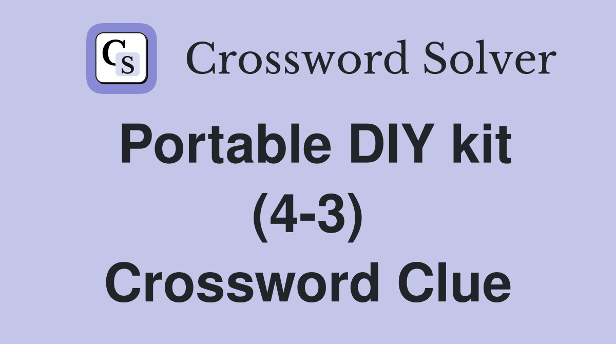 Portable DIY kit (43) Crossword Clue Answers Crossword Solver